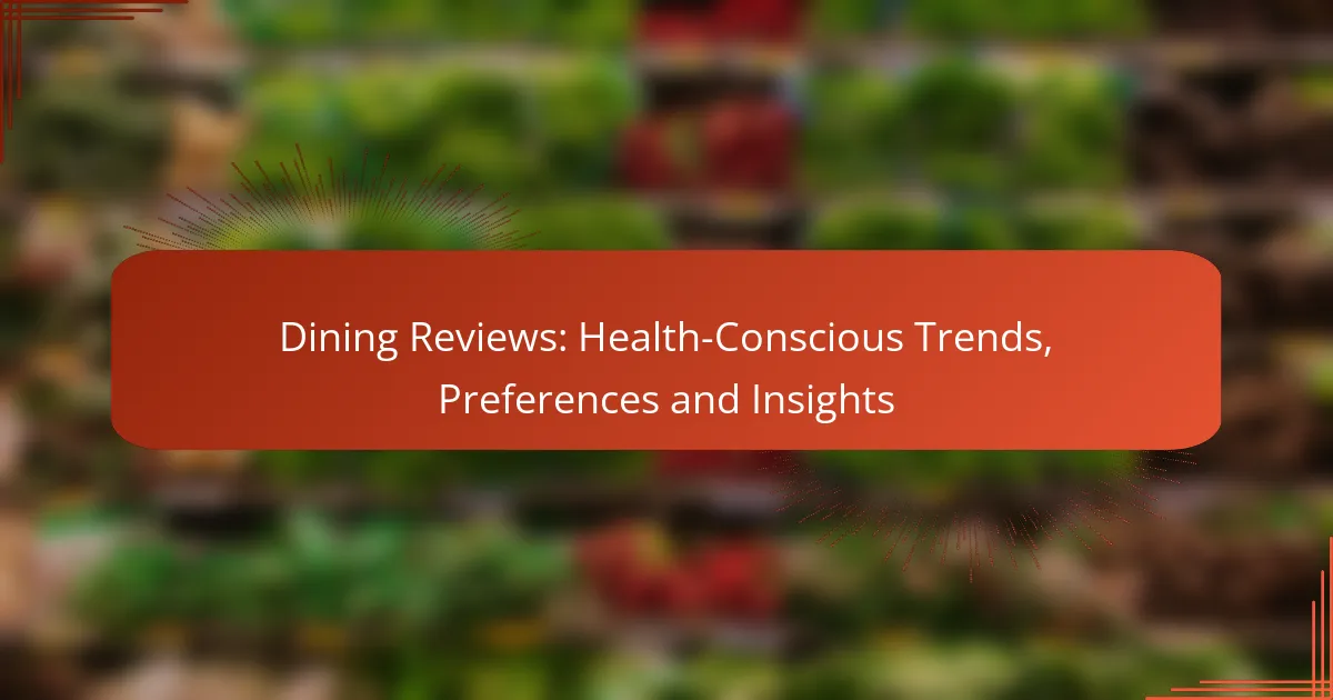 Dining Reviews: Health-Conscious Trends, Preferences and Insights