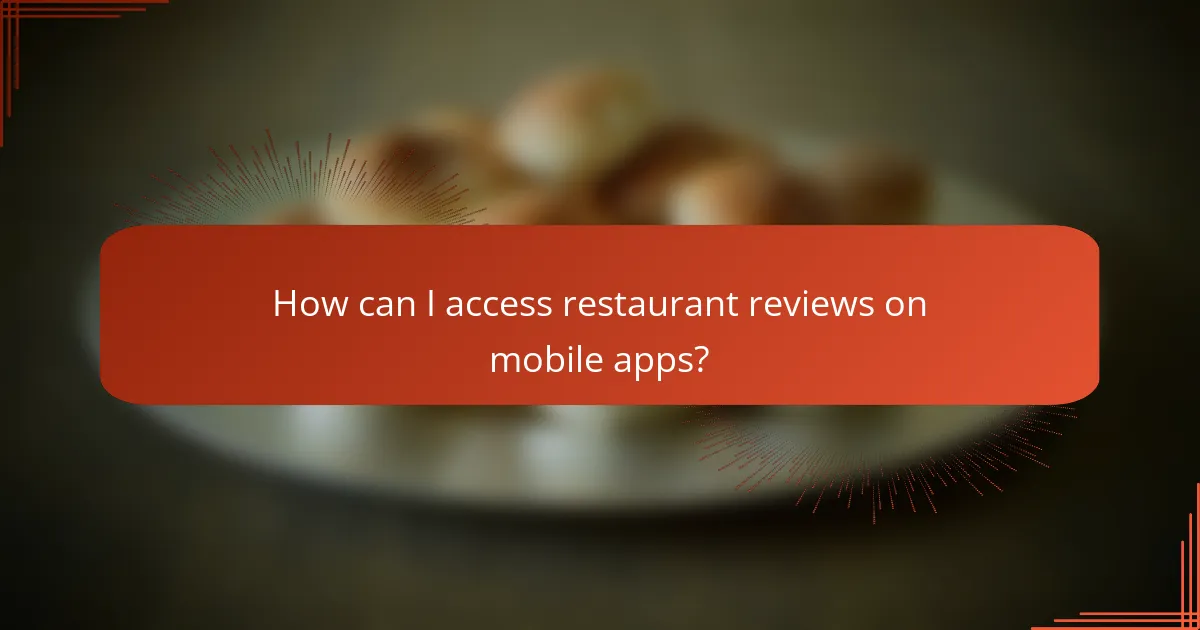 How can I access restaurant reviews on mobile apps?