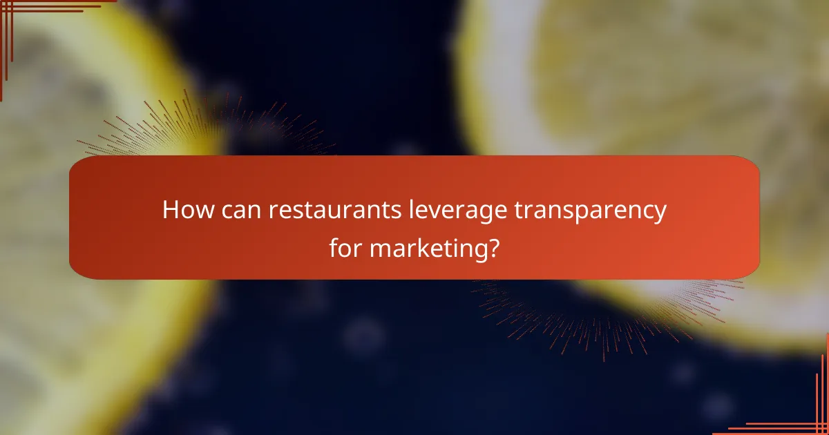 How can restaurants leverage transparency for marketing?