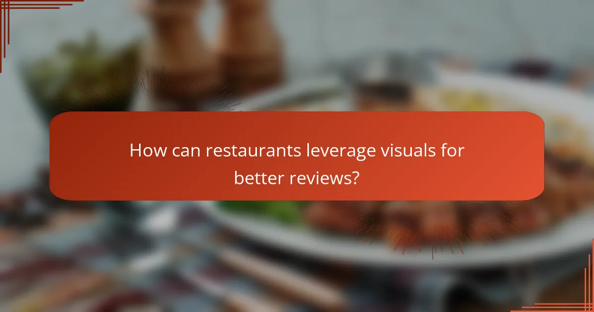 How can restaurants leverage visuals for better reviews?