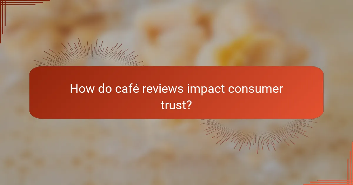 How do café reviews impact consumer trust?