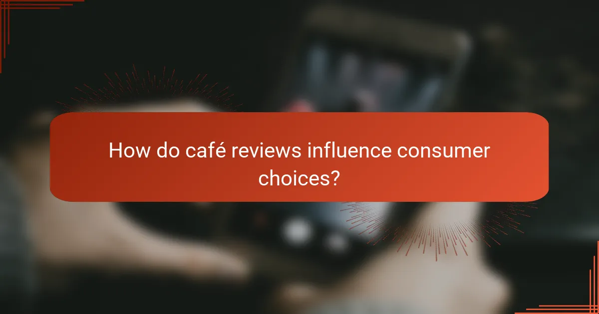 How do café reviews influence consumer choices?