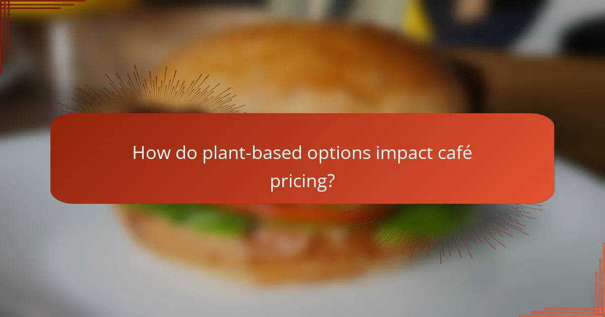 How do plant-based options impact café pricing?