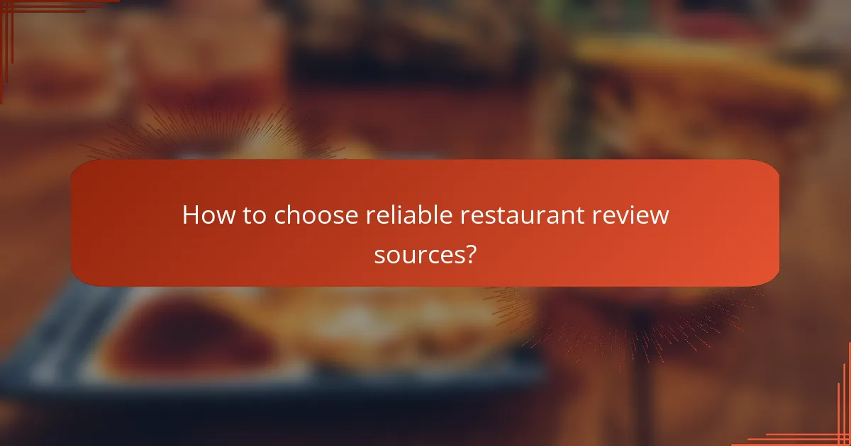 How to choose reliable restaurant review sources?