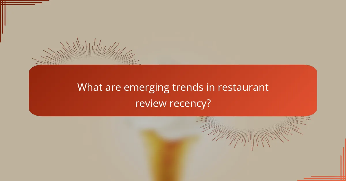 What are emerging trends in restaurant review recency?