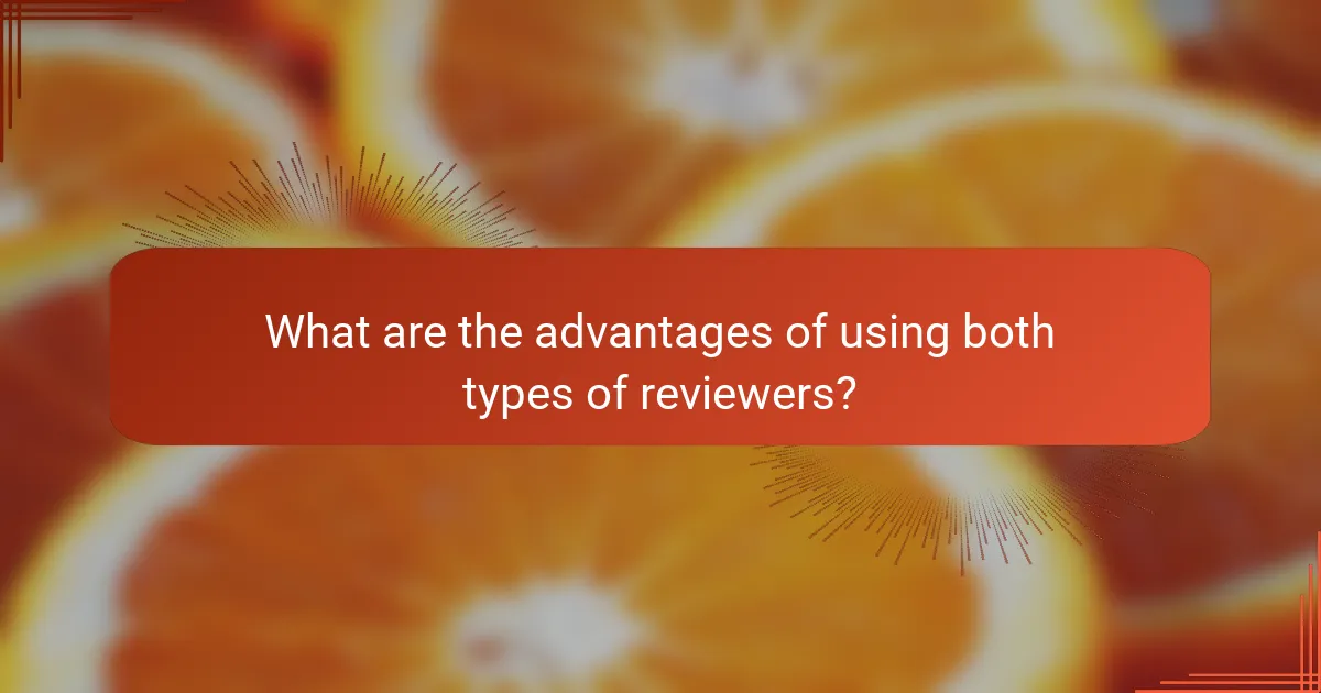 What are the advantages of using both types of reviewers?