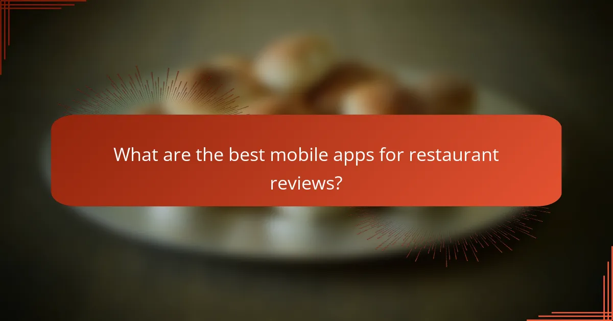 What are the best mobile apps for restaurant reviews?