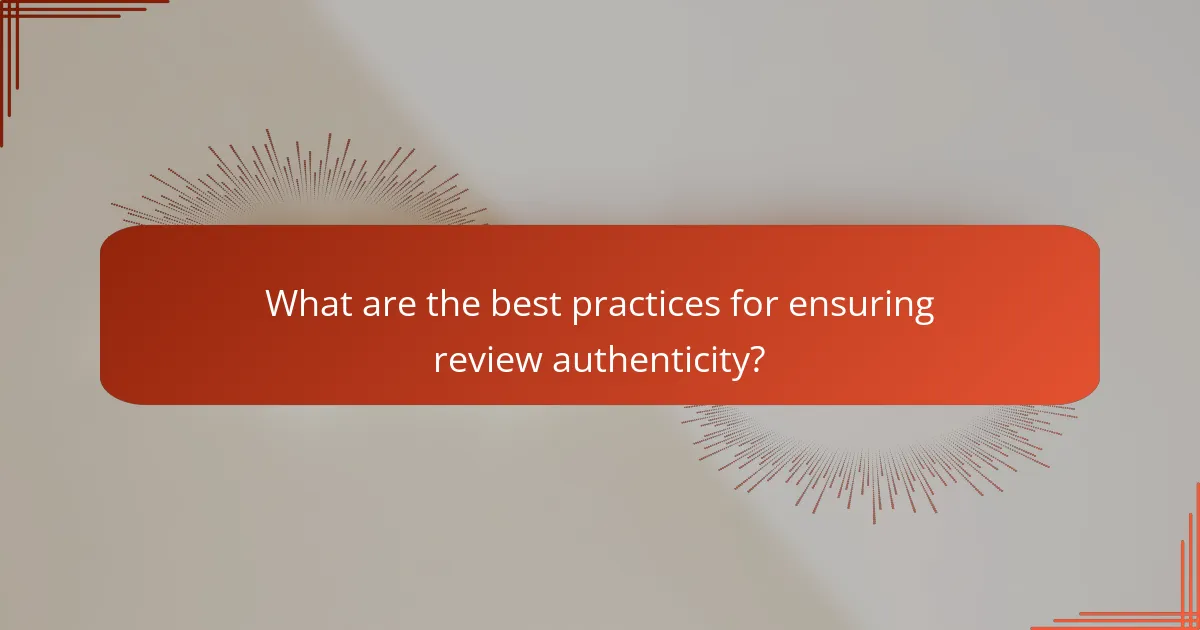 What are the best practices for ensuring review authenticity?