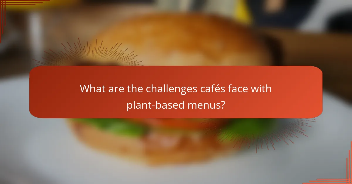 What are the challenges cafés face with plant-based menus?