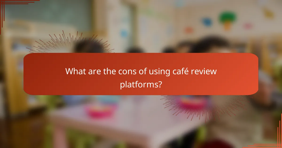 What are the cons of using café review platforms?
