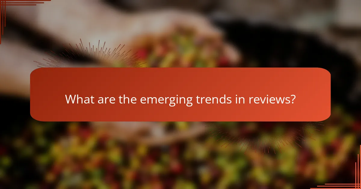 What are the emerging trends in reviews?