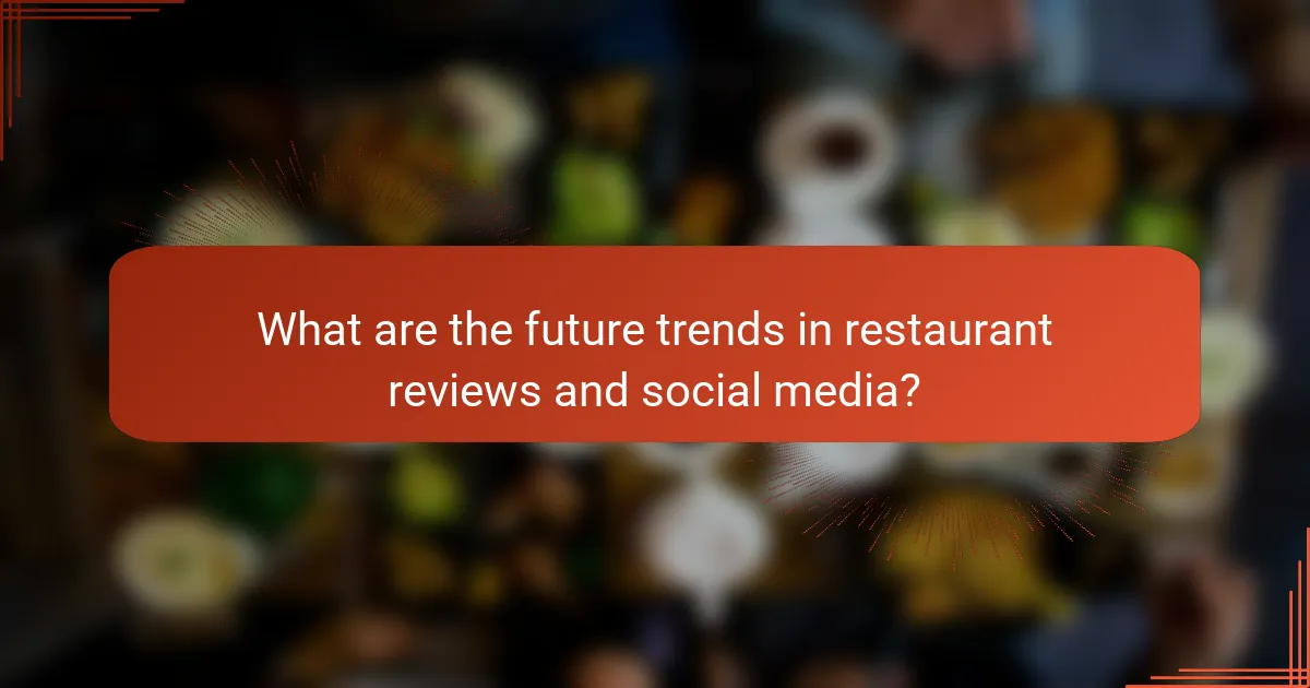 What are the future trends in restaurant reviews and social media?