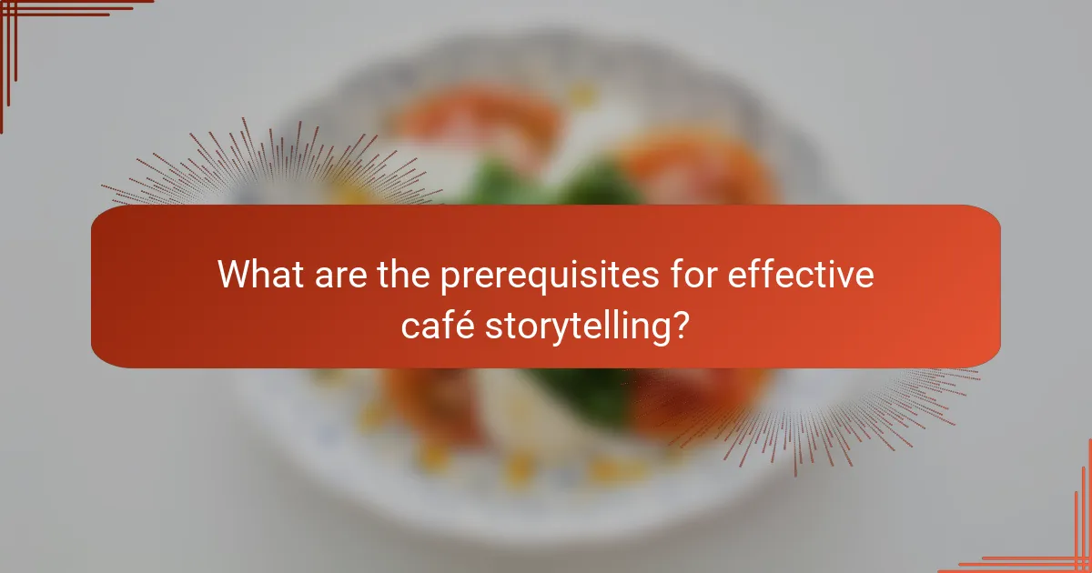 What are the prerequisites for effective café storytelling?