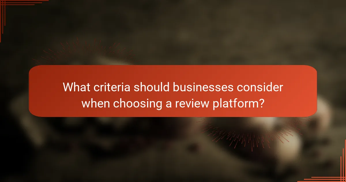 What criteria should businesses consider when choosing a review platform?