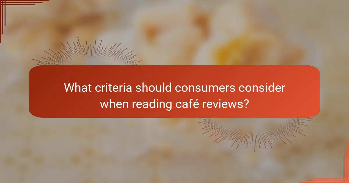 What criteria should consumers consider when reading café reviews?