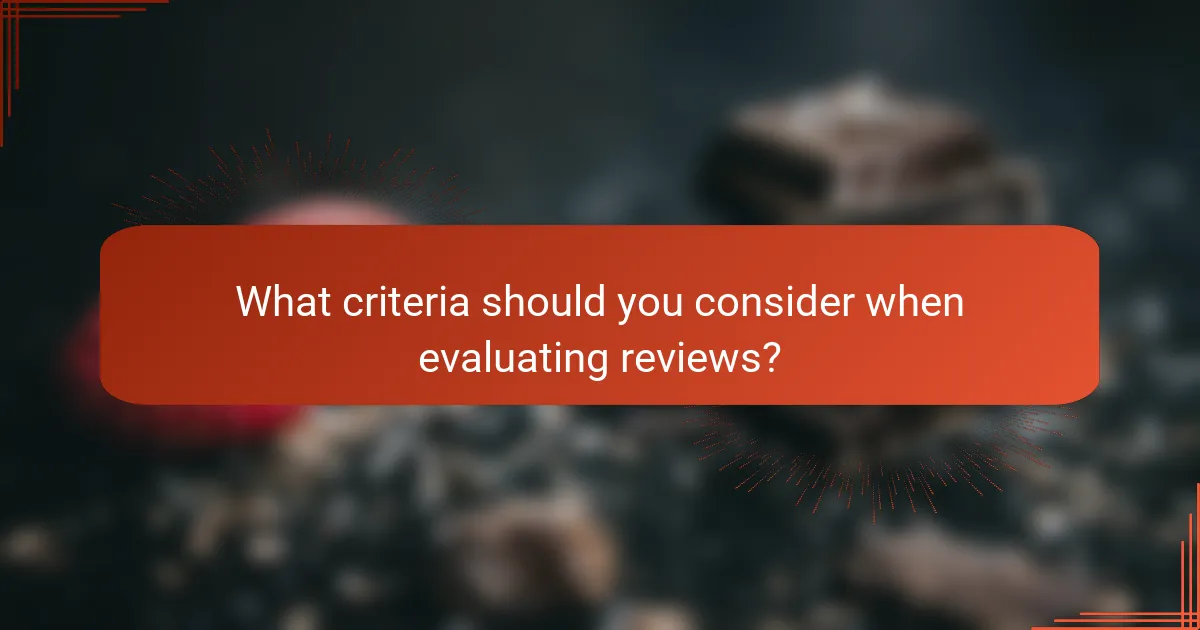 What criteria should you consider when evaluating reviews?