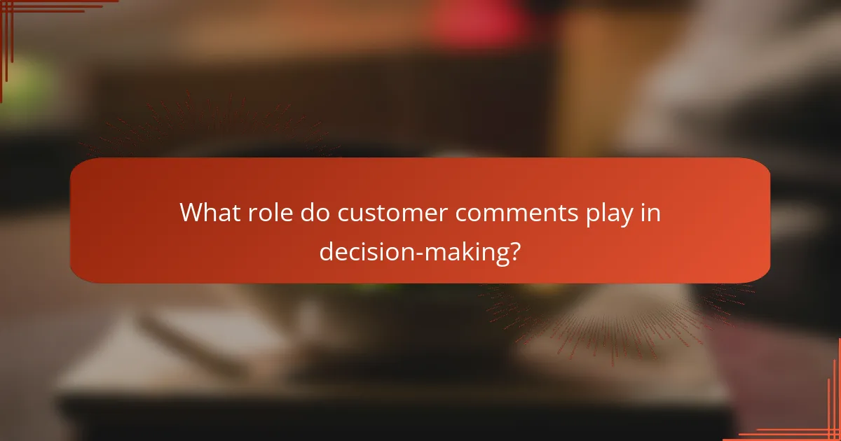 What role do customer comments play in decision-making?