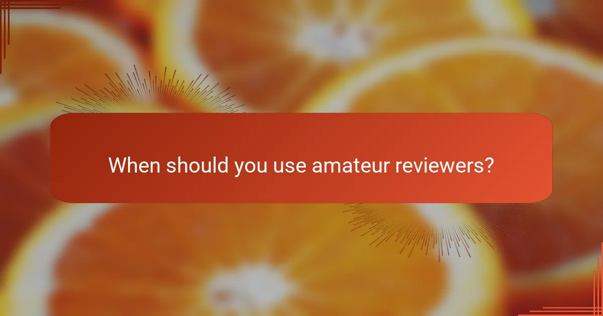 When should you use amateur reviewers?
