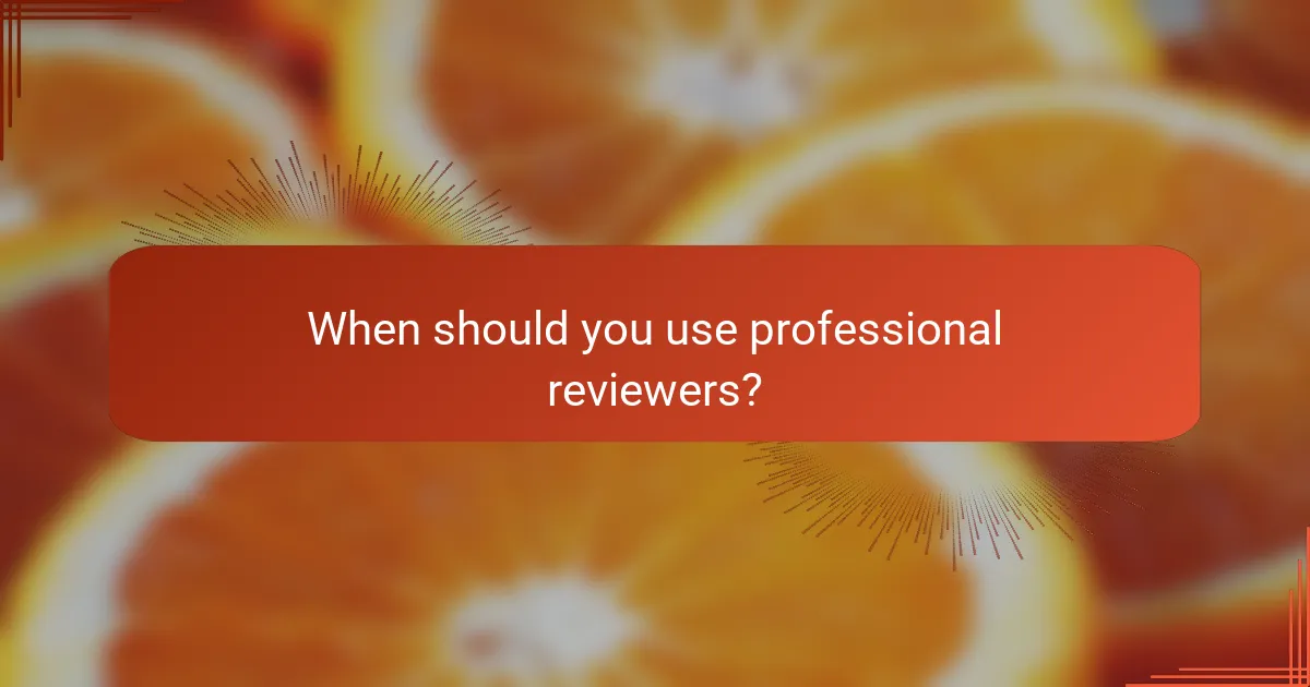 When should you use professional reviewers?