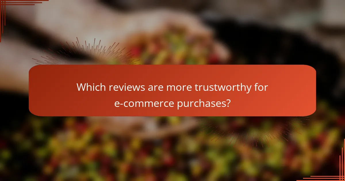 Which reviews are more trustworthy for e-commerce purchases?